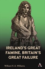 Ireland's Great Famine, Britain's Great Failure cena un informācija | Vēstures grāmatas | 220.lv