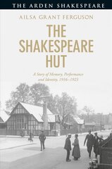 Shakespeare Hut: A Story of Memory, Performance and Identity, 1916-1923 цена и информация | Исторические книги | 220.lv