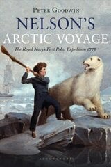 Nelson's Arctic Voyage: The Royal Navy's first polar expedition 1773 цена и информация | Исторические книги | 220.lv