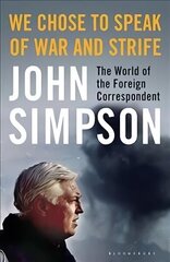 We Chose to Speak of War and Strife: The World of the Foreign Correspondent цена и информация | Исторические книги | 220.lv