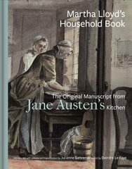 Martha Lloyd's Household Book: The Original Manuscript from Jane Austen's Kitchen Annotated edition cena un informācija | Vēstures grāmatas | 220.lv