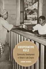 Cooperative Rule: Community Development in Britain's Late Empire cena un informācija | Vēstures grāmatas | 220.lv