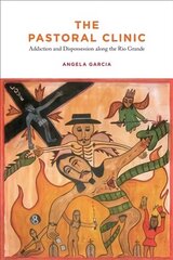 Pastoral Clinic: Addiction and Dispossession along the Rio Grande cena un informācija | Vēstures grāmatas | 220.lv