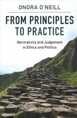 From Principles to Practice: Normativity and Judgement in Ethics and Politics cena un informācija | Vēstures grāmatas | 220.lv