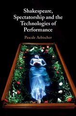 Shakespeare, Spectatorship and the Technologies of Performance cena un informācija | Vēstures grāmatas | 220.lv