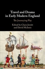 Travel and Drama in Early Modern England: The Journeying Play cena un informācija | Vēstures grāmatas | 220.lv
