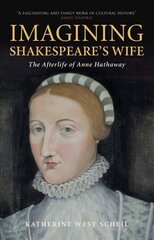 Imagining Shakespeare's Wife: The Afterlife of Anne Hathaway цена и информация | Исторические книги | 220.lv