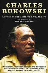 Charles Bukowski: Locked in the Arms of a Crazy Life Main cena un informācija | Vēstures grāmatas | 220.lv