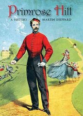 Primrose Hill: A History cena un informācija | Vēstures grāmatas | 220.lv