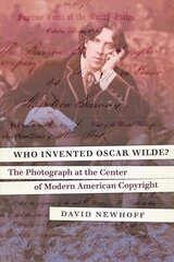 Who Invented Oscar Wilde?: The Photograph at the Center of Modern American Copyright цена и информация | Исторические книги | 220.lv