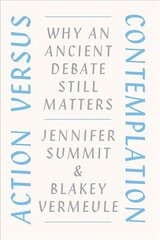 Action versus Contemplation: Why an Ancient Debate Still Matters cena un informācija | Vēstures grāmatas | 220.lv