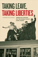 Taking Leave, Taking Liberties: American Troops on the World War II Home Front cena un informācija | Vēstures grāmatas | 220.lv
