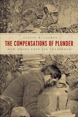 Compensations of Plunder: How China Lost Its Treasures цена и информация | Исторические книги | 220.lv