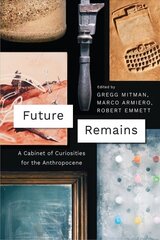 Future Remains: A Cabinet of Curiosities for the Anthropocene cena un informācija | Vēstures grāmatas | 220.lv