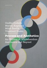 Process and Aesthetics: An Outline of Whiteheadian Aesthetics and Beyond New edition цена и информация | Исторические книги | 220.lv