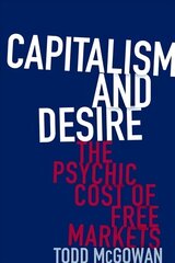 Capitalism and Desire: The Psychic Cost of Free Markets cena un informācija | Vēstures grāmatas | 220.lv