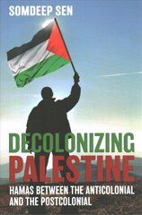 Decolonizing Palestine: Hamas between the Anticolonial and the Postcolonial cena un informācija | Vēstures grāmatas | 220.lv