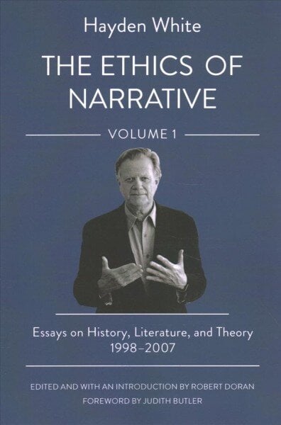 Ethics of Narrative: Essays on History, Literature, and Theory, 1998-2007 cena un informācija | Vēstures grāmatas | 220.lv