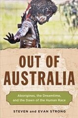 Out of Australia: Aborigines, the Dreamtime, and the Dawn of the Human Race cena un informācija | Vēstures grāmatas | 220.lv