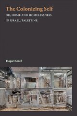 Colonizing Self: Or, Home and Homelessness in Israel/Palestine cena un informācija | Vēstures grāmatas | 220.lv