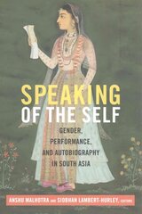 Speaking of the Self: Gender, Performance, and Autobiography in South Asia цена и информация | Исторические книги | 220.lv