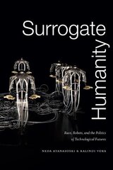Surrogate Humanity: Race, Robots, and the Politics of Technological Futures cena un informācija | Vēstures grāmatas | 220.lv