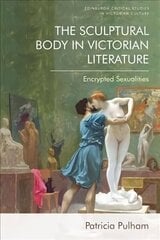 Sculptural Body in Victorian Literature: Encrypted Sexualities cena un informācija | Vēstures grāmatas | 220.lv