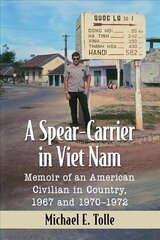 Spear-Carrier in Viet Nam: Memoir of an American Civilian in Country, 1967 and 1970-1972 цена и информация | Исторические книги | 220.lv