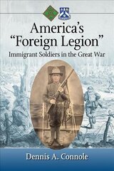 America's Foreign Legion: Immigrant Soldiers in the Great War цена и информация | Исторические книги | 220.lv