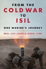 From the Cold War to ISIL: One Marine's Journey cena un informācija | Vēstures grāmatas | 220.lv