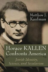 Horace Kallen Confronts America: Jewish Identity, Science, and Secularism cena un informācija | Vēstures grāmatas | 220.lv