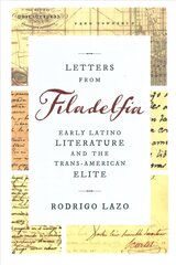 Letters from Filadelfia: Early Latino Literature and the Trans-American Elite cena un informācija | Vēstures grāmatas | 220.lv