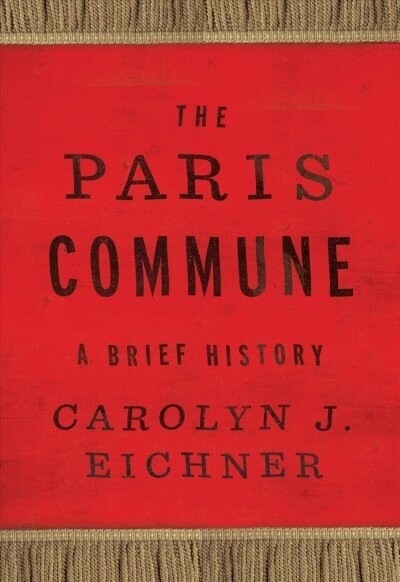 Paris Commune: A Brief History cena un informācija | Vēstures grāmatas | 220.lv