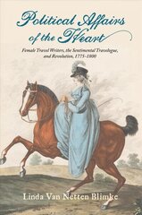 Political Affairs of the Heart: Female Travel Writers, the Sentimental Travelogue, and Revolution, 1775-1800 cena un informācija | Vēstures grāmatas | 220.lv