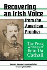 Recovering an Irish Voice from the American Frontier: The Prose Writings of Eoin Ua Cathail цена и информация | Исторические книги | 220.lv