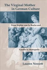 Virginal Mother in German Culture: From Sophie von La Roche and Goethe to Metropolis cena un informācija | Vēstures grāmatas | 220.lv