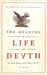 Meaning of Life and Death: Ten Classic Thinkers on the Ultimate Question cena un informācija | Vēstures grāmatas | 220.lv