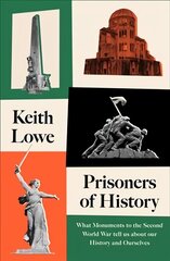 Prisoners of History: What Monuments to the Second World War Tell Us About Our History and Ourselves цена и информация | Исторические книги | 220.lv