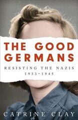 Good Germans: Resisting the Nazis, 1933-1945 Unabridged edition cena un informācija | Vēstures grāmatas | 220.lv