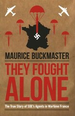 They Fought Alone: The Story of British Agents in France цена и информация | Исторические книги | 220.lv