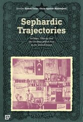 Sephardic Trajectories - Archives, Objects, and the Ottoman Jewish Past in the United States: Archives, Objects, and the Ottoman Jewish Past in the United States cena un informācija | Vēstures grāmatas | 220.lv