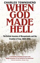 When God Made Hell: The British Invasion of Mesopotamia and the Creation of Iraq, 1914-1921 Main cena un informācija | Vēstures grāmatas | 220.lv