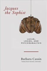 Jacques the Sophist: Lacan, Logos, and Psychoanalysis цена и информация | Исторические книги | 220.lv