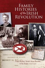 Family histories of the Irish Revolution: Stories from the staff of NUI Galway cena un informācija | Vēstures grāmatas | 220.lv