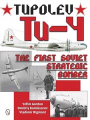 Tupolev Tu-4: The First Soviet Strategic Bomber: The First Soviet Strategic Bomber cena un informācija | Vēstures grāmatas | 220.lv