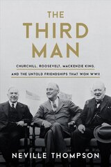 Third Man: Churchill, Roosevelt, Mackenzie King, and the Untold Friendships that Won WWII cena un informācija | Vēstures grāmatas | 220.lv