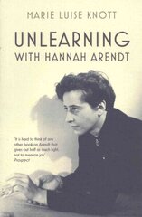 Unlearning with Hannah Arendt cena un informācija | Vēstures grāmatas | 220.lv