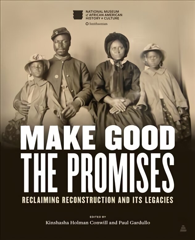 Make Good the Promises: Reclaiming Reconstruction and Its Legacies cena un informācija | Vēstures grāmatas | 220.lv