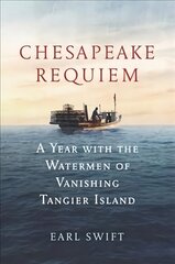 Chesapeake Requiem: A Year with the Watermen of Vanishing Tangier Island cena un informācija | Vēstures grāmatas | 220.lv