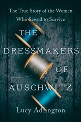 Dressmakers of Auschwitz: The True Story of the Women Who Sewed to Survive cena un informācija | Vēstures grāmatas | 220.lv